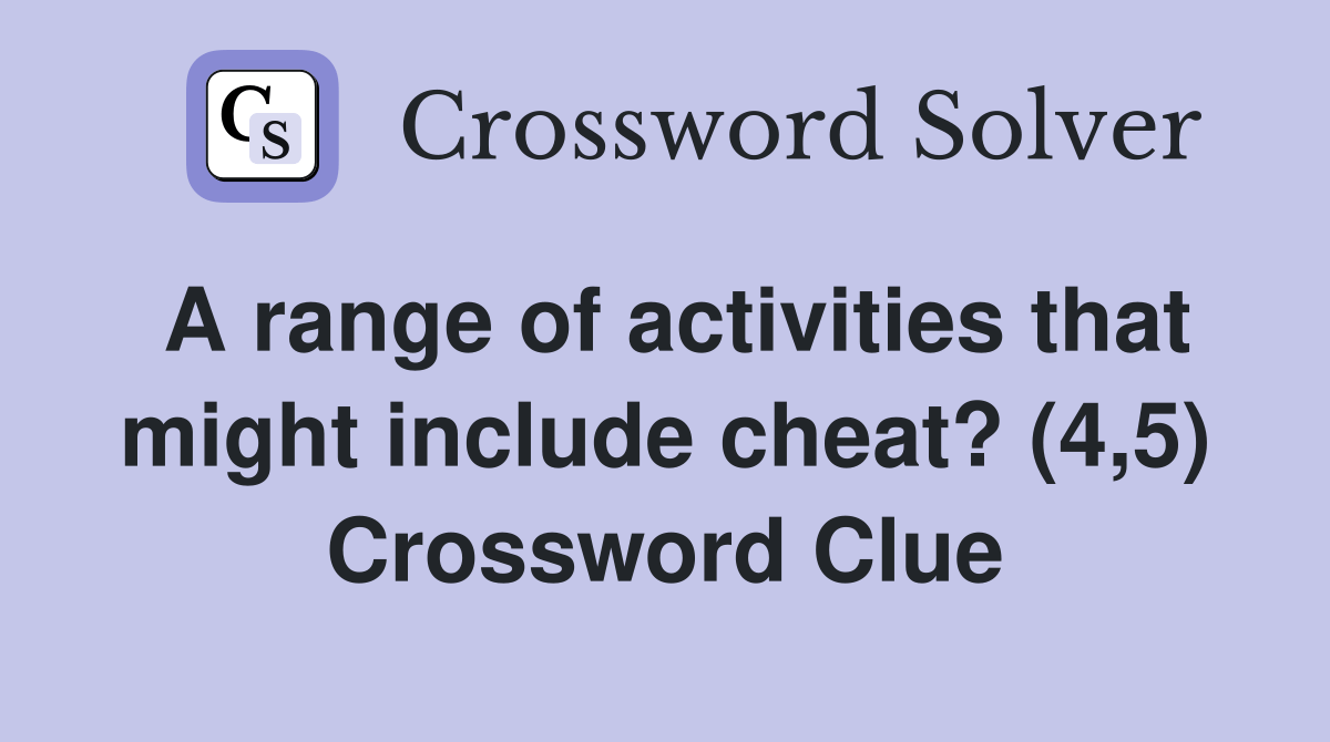 A range of activities that might include cheat? (4,5) Crossword Clue